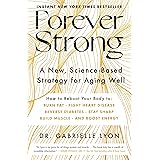 Forever Strong: A New, Science-Based Strategy for Aging Well