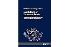 Institutions of Hanseatic Trade: Studies on the Political Economy of a Medieval Network Organisation