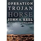 OPERATION TROJAN HORSE: The Classic Breakthrough Study of UFOs