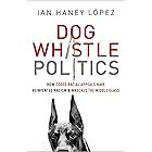 Dog Whistle Politics: How Coded Racial Appeals Have Reinvented Racism and Wrecked the Middle Class