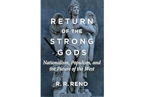 Return of the Strong Gods: Nationalism, Populism, and the Future of the West