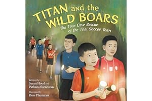 Titan and the Wild Boars: The True Cave Rescue of the Thai Soccer Team – A Breathtaking Nonfiction Picture Book About Boys Tr