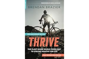 Thrive: The Plant-Based Whole Foods Way to Staying Healthy for Life