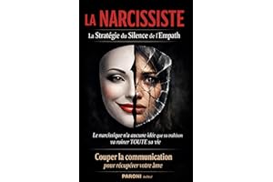 La Narcissiste : La Stratégie du Silence du Super Empathe détruit les 5 types de Narcissistes. : Le Narcissique n'a aucune id