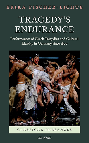 Download Tragedy's Endurance: Performances of Greek Tragedies and Cultural Identity in Germany since 1800 (Classical Presences) (English Edition) PDF