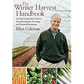 The Winter Harvest Handbook: Year Round Vegetable Production Using Deep-Organic Techniques and Unheated Greenhouses