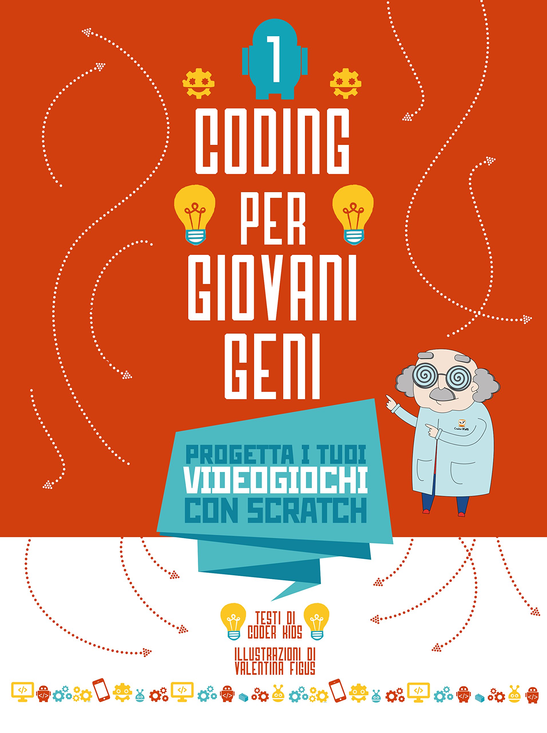 Progetta i tuoi videogiochi con scratch. Coding per ragazzi. Ediz. a colori (Vol. 1)