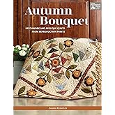 Autumn Bouquet: Patchwork and Appliqu&eacute; Quilts from Reproduction Prints