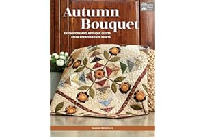 Autumn Bouquet: Patchwork and Appliqué Quilts from Reproduction Prints