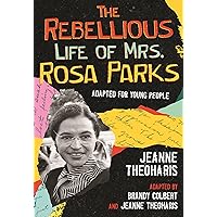 The Rebellious Life of Mrs. Rosa Parks (Adapted for Young People) (ReVisioning History for Young People)