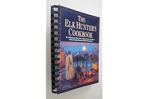 The Elk Hunter's Cookbook: A Collection of Favorite Recipes from Members of the Rocky Mountain Elk Foundation