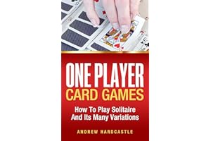 One Player Card Games: How To Play Solitaire And Its Many Variations