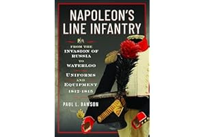 Napoleon's Line Infantry - From the Invasion of Russia to Waterloo: Uniforms and Equipment