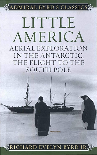 Download Little America: Aerial Exploration in the Antarctic, The Flight to the South Pole (Admiral Byrd Classics) (English Edition) PDF