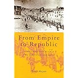 From Empire to Republic: Turkish Nationalism and the Armenian Genocide