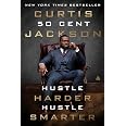 Hustle Harder, Hustle Smarter: A Hard-Hitting Story of Survival, Success, and Reinvention in Music and Business