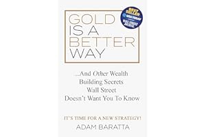 Gold Is A Better Way: And Other Wealth Building Secrets Wall Street Doesn't Want You To Know