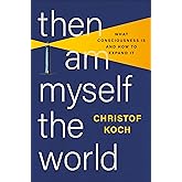 Then I Am Myself the World: What Consciousness Is and How to Expand It