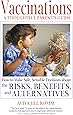 Vaccinations: A Thoughtful Parent's Guide: How to Make Safe,  Sensible Decisions about the Risks, Benefits, and Alternatives