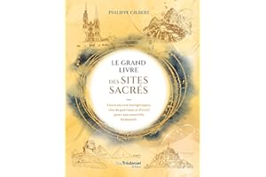 Le Grand Livre des Sites Sacrés - Leurs secrets énergétiques, clés de guérison et d'éveil pour une nouvelle humanité (French 