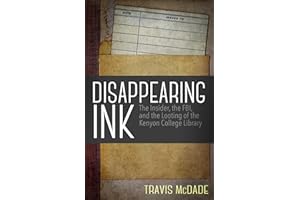 Disappearing Ink: The Insider, the FBI, and the Looting of the Kenyon College Library