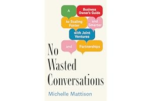 No Wasted Conversations: A Business Owner's Guide To Scaling Faster And Smarter With Joint Ventures And Partnerships
