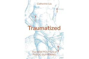 Traumatized: The New Politics of Public Suffering