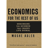 Economics for the Rest of Us: Debunking the Science that Makes Life Dismal book cover
