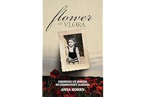Flower of Vlora: Growing up Jewish in Communist Albania (Holocaust Survivor True Stories)
