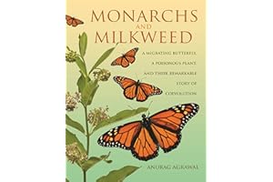 Monarchs and Milkweed: A Migrating Butterfly, a Poisonous Plant, and Their Remarkable Story of Coevolution