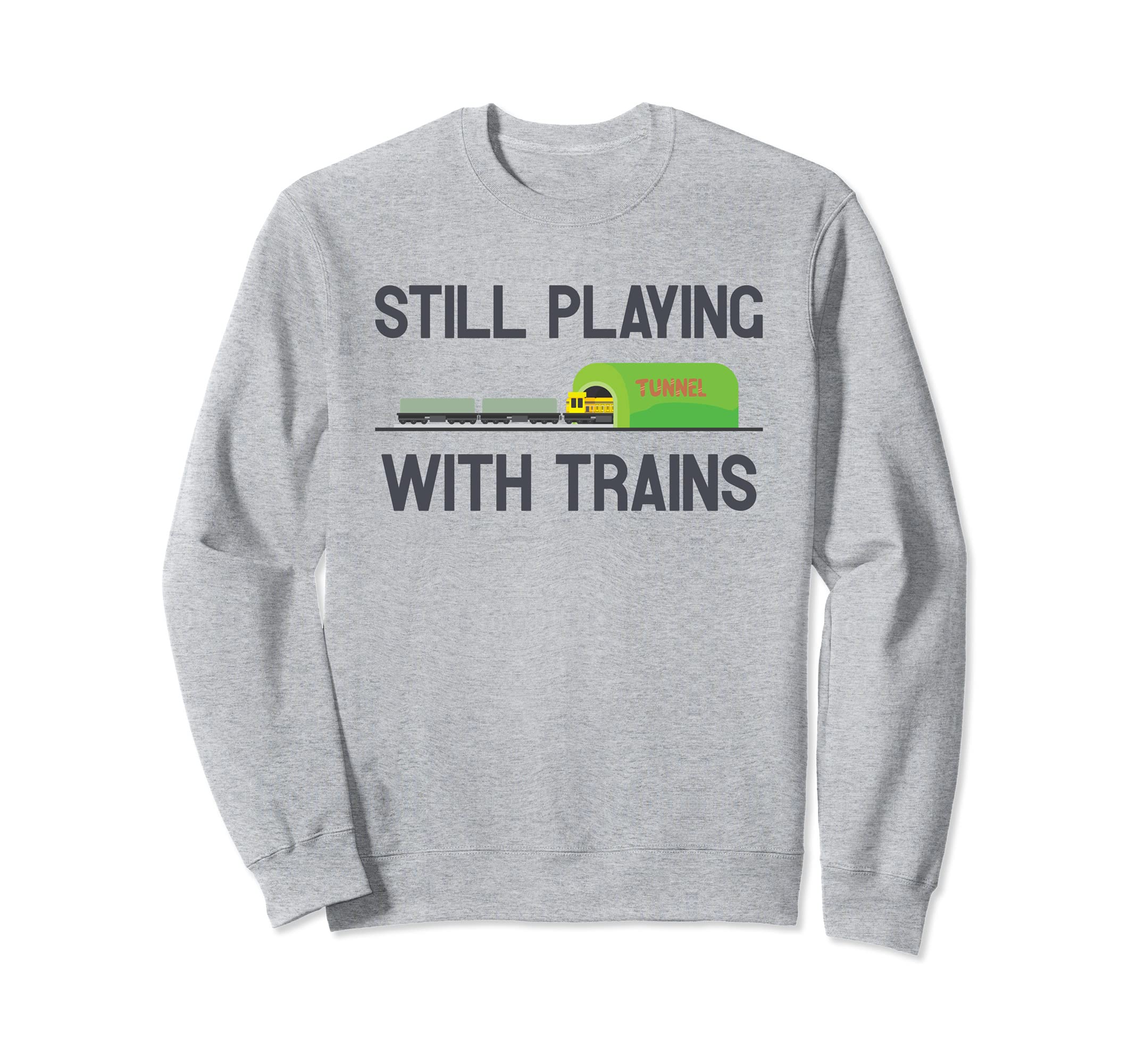 Still Playing With Trains Retirement Model Railroad Shows Sweatshirt