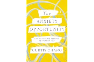 The Anxiety Opportunity: How Worry Is the Doorway to Your Best Self