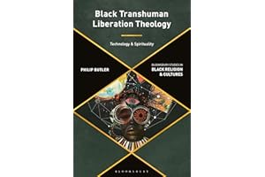 Black Transhuman Liberation Theology: Technology and Spirituality (Bloomsbury Studies in Black Religion and Cultures)