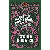 The Wicca Spellbook: A Witch's Collection of Wiccan Spells, Potions, and Recipes