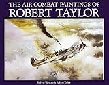 The Air Combat Paintings of Robert Taylor by Robert Weston, Robert Taylor