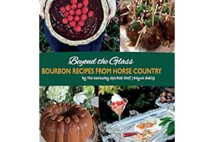 Beyond the Glass: Bourbon Recipes From Horse Country (Bourbon Cookbook)