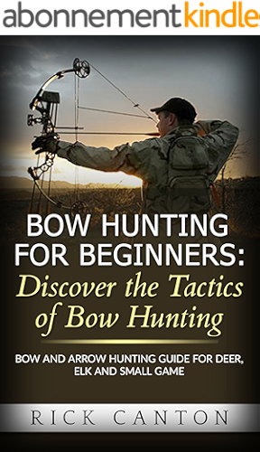 Download Bow Hunting for Beginners: Discover the Tactics of Bowhunting: Bow and Arrow Hunting Guide for Deer, Elk and Small Game (English Edition) PDF