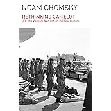 Rethinking Camelot: JFK, the Vietnam War, and U.S. Political Culture