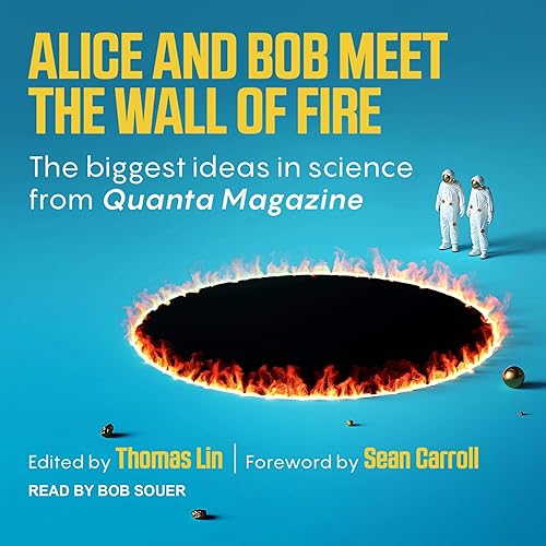 Download Alice and Bob Meet the Wall of Fire: The Biggest Ideas in Science from Quanta PDF