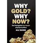 Why Gold? Why Now?: The War Against Your Wealth and How to Win It
