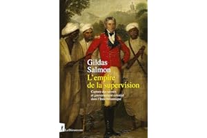 L'empire de la supervision: Capture des savoirs et gouvernement colonial dans l'Inde britannique (French Edition)