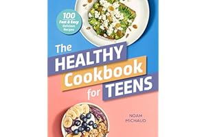 The Healthy Cookbook for Teens: 100 Fast & Easy Delicious Recipes