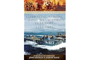 Liberating Europe: D-Day to Victory in Europe, 1944–1945 (Despatches from the Front)