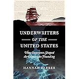 Underwriters of the United States: How Insurance Shaped the American Founding (Published by the Omohundro Institute of Early 