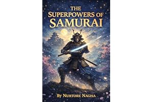 THE SUPERPOWERS OF SAMURAI: Discover the Legendary Powers of Japan’s Warrior Heroes (THE MYTHIC REALMS COLLECTION)