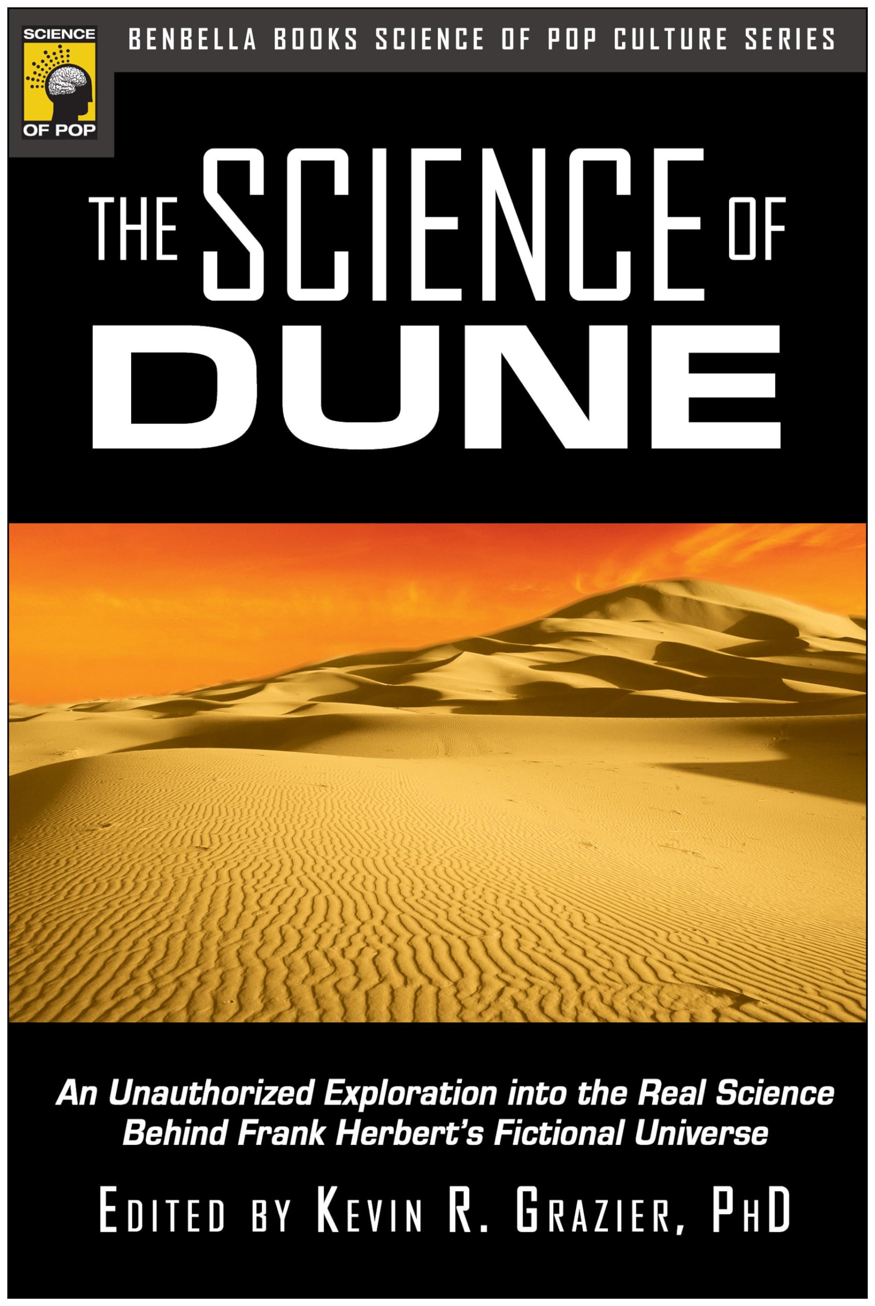 The Science of Dune: An Unauthorized Exploration into the Real Science Behind Frank Herbert's Fictional Universe (Psychology of Popular Culture)