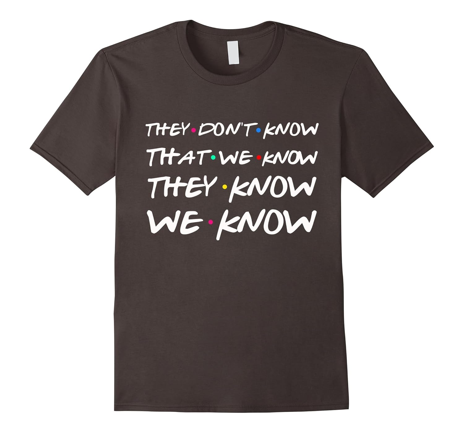 They don’t know that we know they know we know friends-TH – TEEHELEN