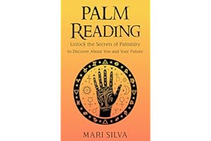 Palm Reading: Unlock the Secrets of Palmistry to Discover About You and Your Future (Astrology and Divination)