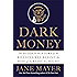 Dark Money: The Hidden History of the Billionaires Behind the Rise of the Radical Right