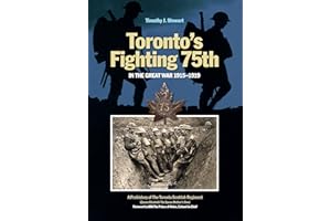 Toronto's Fighting 75th in the Great War 1915-1919: A Prehistory of the Toronto Scottish Regiment (Queen Elizabeth The Queen 